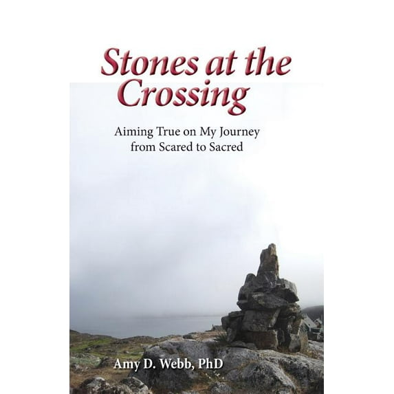 Stones at the Crossing: Aiming True on My Journey from Scared to Sacred (Paperback)