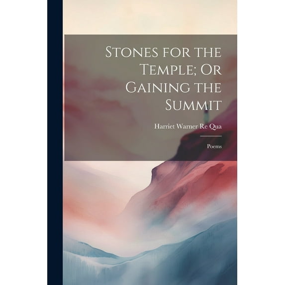 Stones for the Temple; Or Gaining the Summit: Poems, (Paperback)