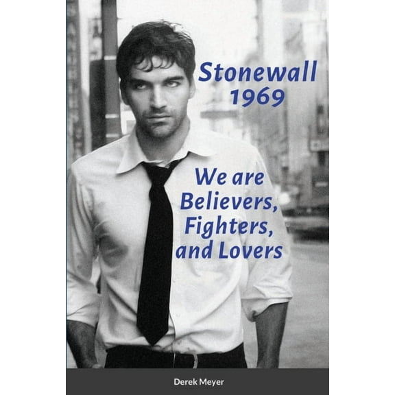 Stonewall 1969: We are Believers, Fighters, and Lovers, (Paperback)