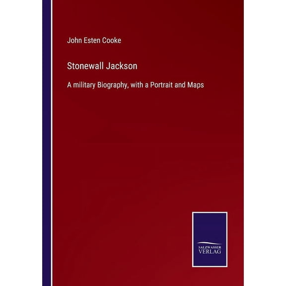 Stonewall Jackson:A military Biography, with a Portrait and Maps