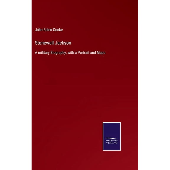 Stonewall Jackson: A military Biography, with a Portrait and Maps (Hardcover)