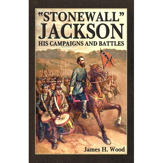Stonewall Jackson: His Campaigns and Battles, (Paperback)