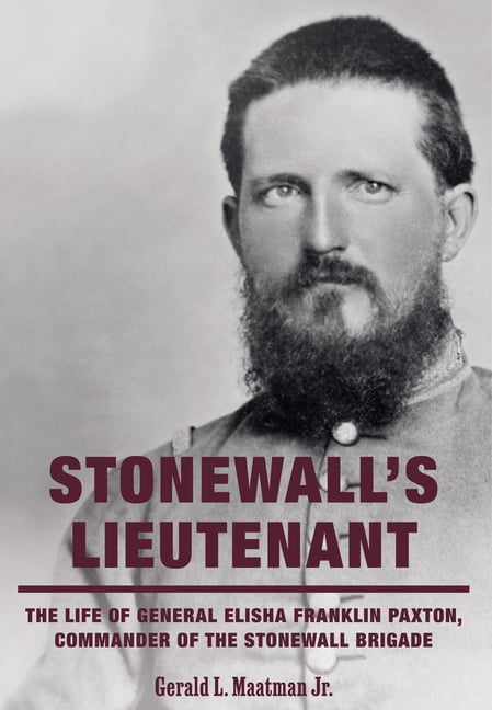 Stonewall's Lieutenant: The Life of General Elisha Franklin Paxton, Commander of the Stonewall Brigade, (Hardcover)