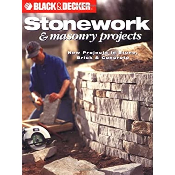 Pre-Owned Black and Decker Stonework and Masonry Projects: New Projects in Stone, Brick & Concrete (Paperback) 0865735824 9780865735828
