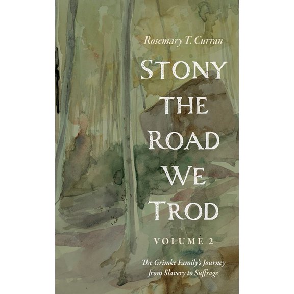 Stony the Road We Trod, Volume 2: The Grimke Family's Journey from Slavery to Suffrage, (Hardcover)