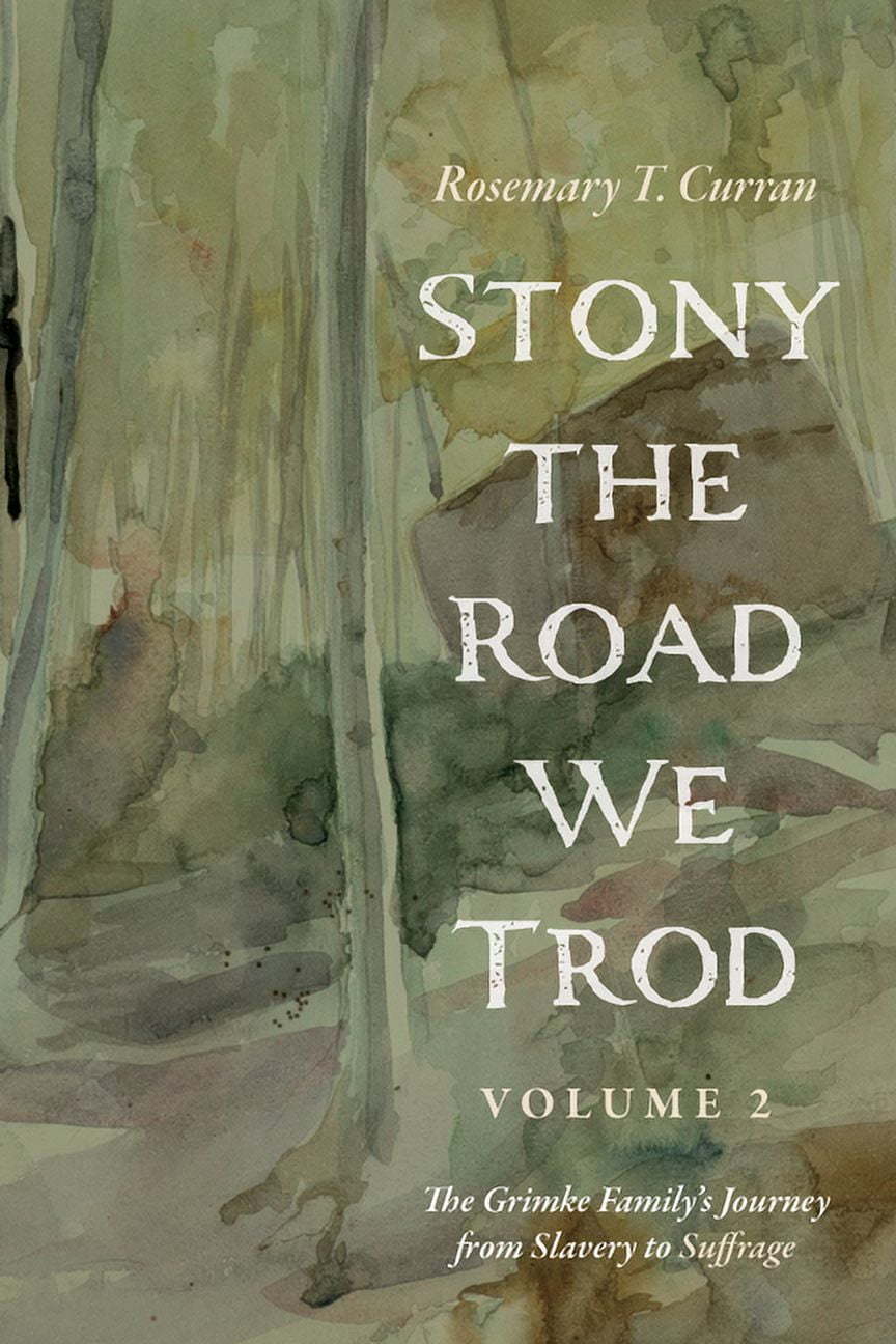 Stony the Road We Trod, Volume 2: The Grimke Family's Journey from ...
