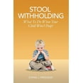 thumbnail image 1 of Stool Withholding: What To Do When Your Child Won't Poop! (USA Edition), (Paperback), 1 of 1