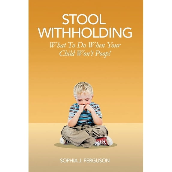 Stool Withholding: What To Do When Your Child Won't Poop! (USA Edition), (Paperback)