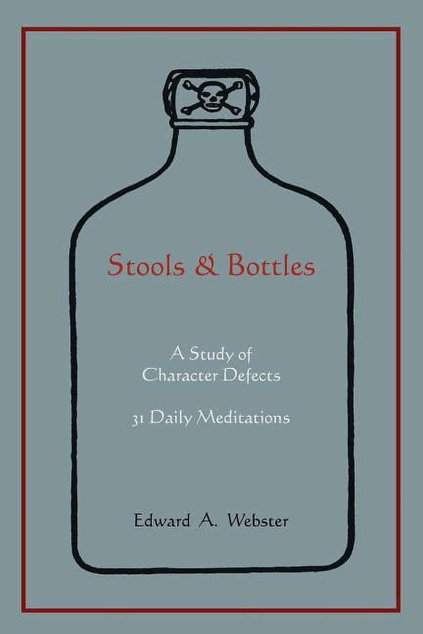 EDWARD A WEBSTER Stools and Bottles: A Study of Character Defects--31 Daily Meditations (Paperback)