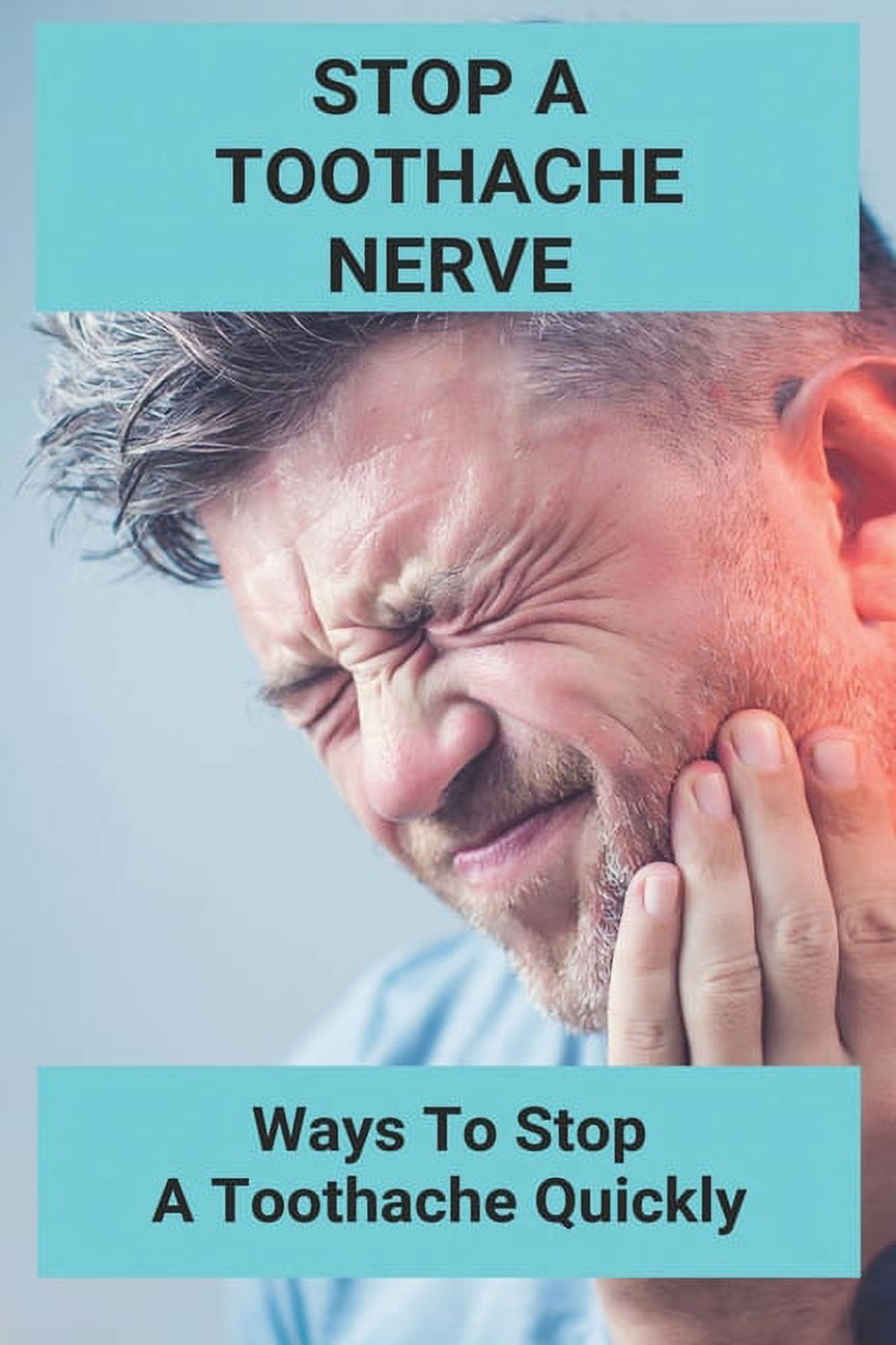 Stop A Toothache Nerve Ways To Stop A Toothache Quickly Toothache