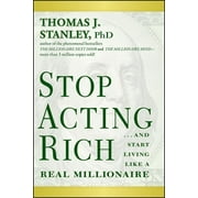 DR THOMAS J STANLEY Stop Acting Rich... and Start Living Like a Real Millionaire (Paperback)
