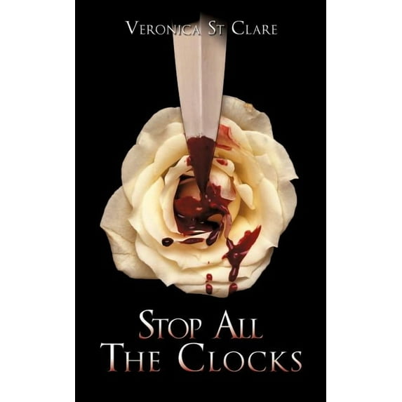 Stop All the Clocks (Paperback) by Veronica St Clare