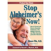 Stop Alzheimer's Now! How to Prevent and Reverse Dementia, Parkinson's, ALS, Multiple Sclerosis, and Other Neurodegenerative Disorders