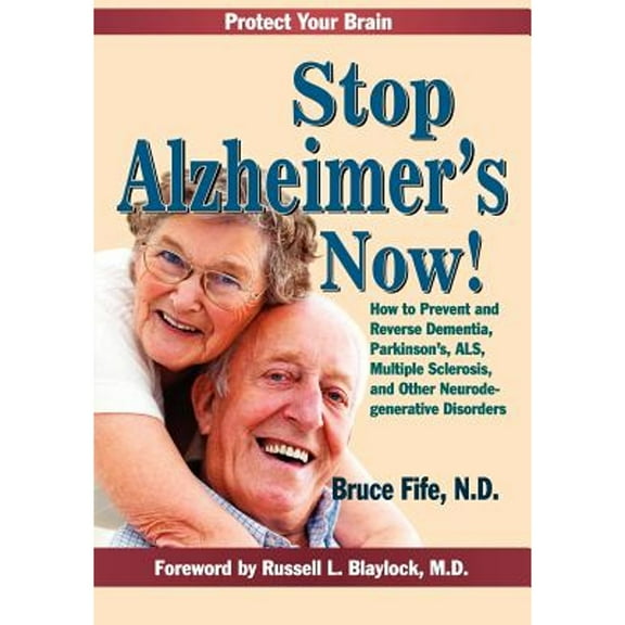 Pre-Owned Stop Alzheimer's Now!: How to Prevent and Reverse Dementia, Parkinson's, ALS, Multiple Sclerosis, and Other Neurodegenerative Disorders (Paperback) 094159985X 9780941599856