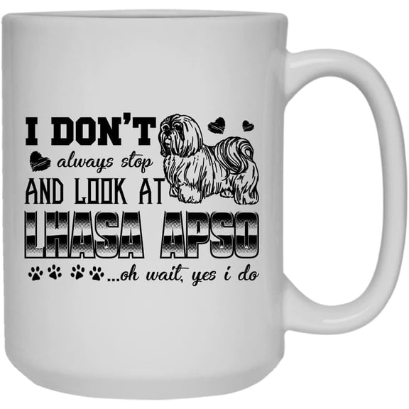 Stop And Look At Lhasa Apso Coffee Mug, White Mug, Teacup 15 oz