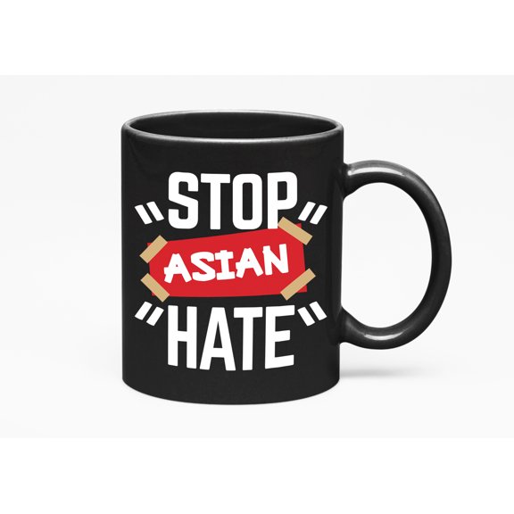 Stop Asian Hate, Anti Racism Quotes or Sayings Cup or Merch, Black 11oz Ceramic Mug