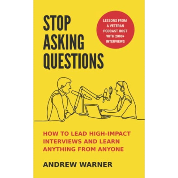 Pre-Owned Stop Asking Questions: How to Lead High-Impact Interviews and Learn Anything from Anyone, 9781737676546, 1737676540, Paperback,
