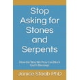 thumbnail image 1 of Stop Asking for Stones and Serpents: How the Way We Pray Can Block God's Blessings, (Paperback), 1 of 1