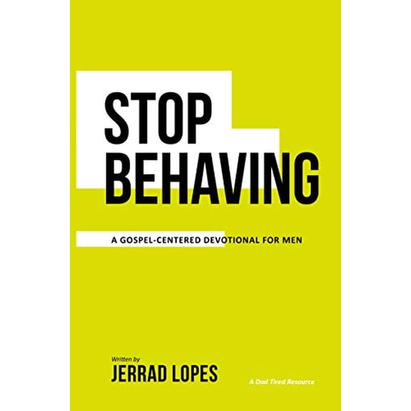 Pre-Owned Stop Behaving: A Gospel Centered Devotional for Men (Paperback) 1944298274 9781944298272