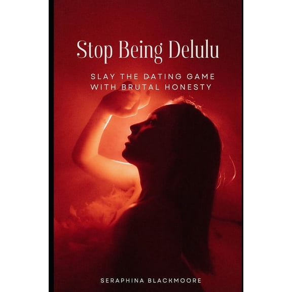 Stop Being Delulu: Slay the Dating Game with Brutal Honesty, (Paperback)