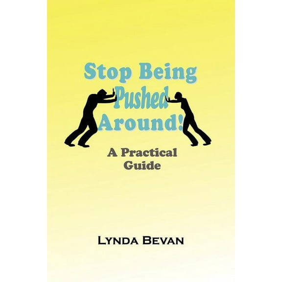 Stop Being Pushed Around!: A Practical Guide (Paperback) by Lynda Bevan