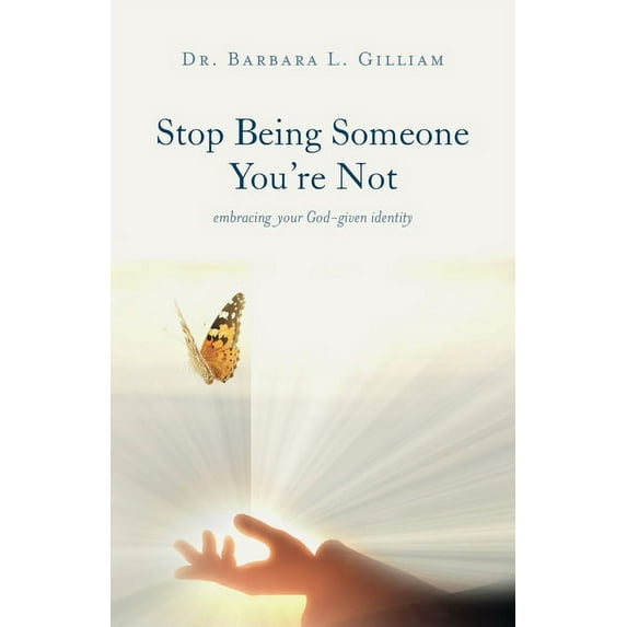 Stop Being Someone You're Not: Embracing Your God-Given Identity, (Paperback)