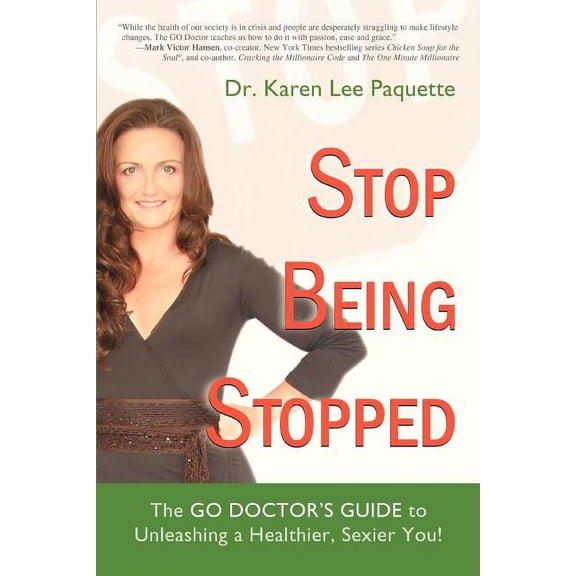 Stop Being Stopped: The Go Doctor's Guide to Unleashing a Healthier, Sexier You!, (Paperback)