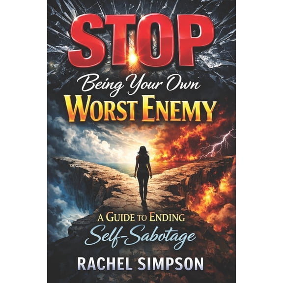 Stop Being Your Own Worst Enemy A Guide to Ending Self-Sabotage, (Paperback)