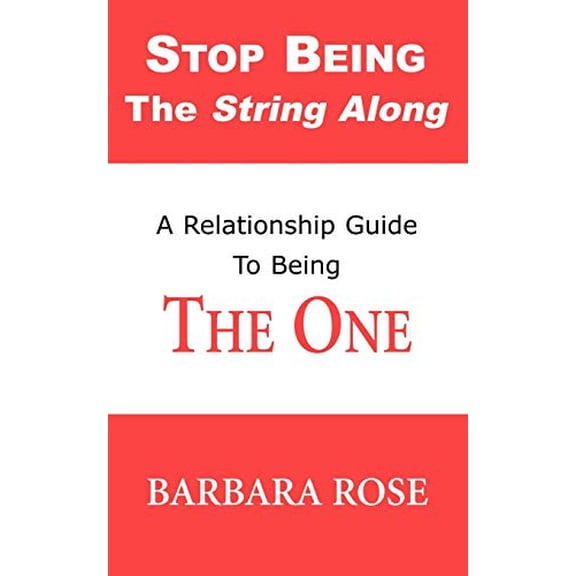 Pre-Owned Stop Being the String Along: A Relationship Guide to Being THE ONE (Paperback) 0974145742 9780974145747