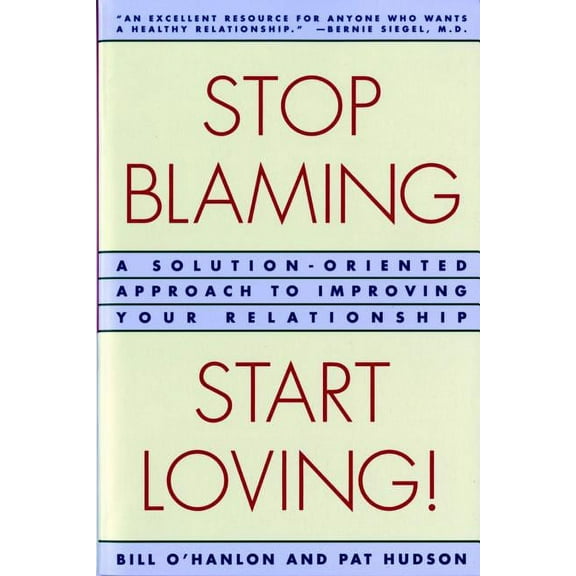 Stop Blaming, Start Loving!: A Solution-Oriented Approach to Improving Your Relationship, (Paperback)