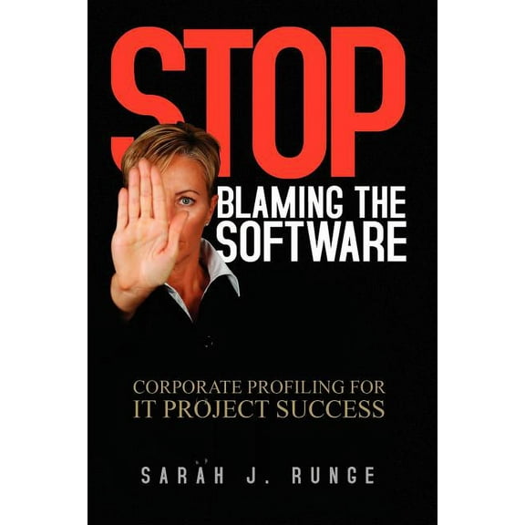 Stop Blaming the Software : Corporate Profiling for It Project Success