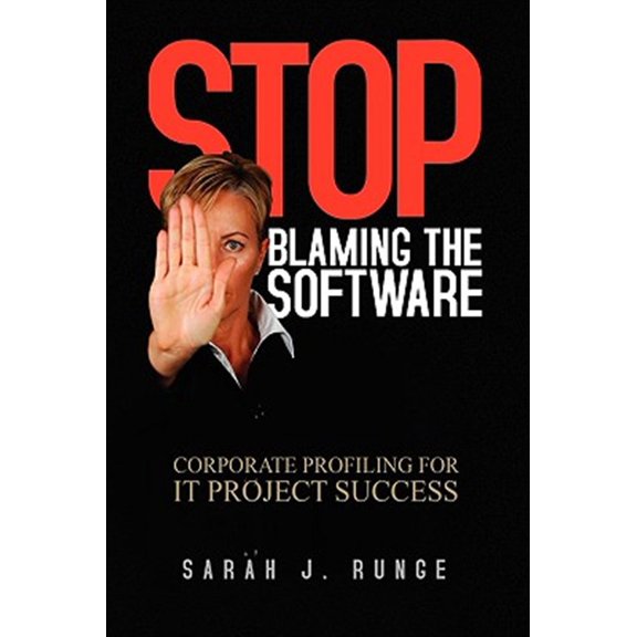 Stop Blaming the Software : Corporate Profiling for It Project Success