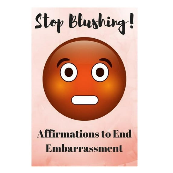 Stop Blushing!: Affirmations to End Embarrassment (Paperback) by Sophia Louise