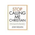 thumbnail image 1 of Stop Calling Me Christian: Discovering the True Gospel of Jesus (Hardcover), 1 of 1