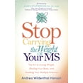 thumbnail image 1 of Stop Carrying the Weight of Your MS: The Art of Losing Weight, Healing Your Body, and Soothing Your Multiple Sclerosis, (Hardcover), 1 of 1