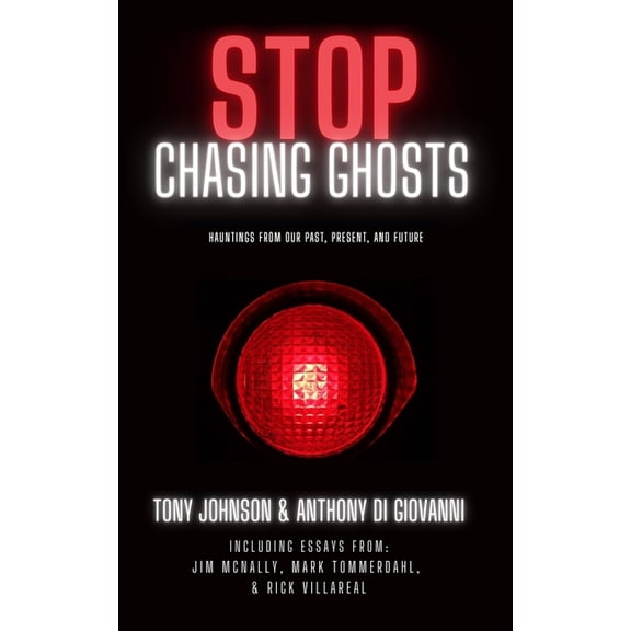 Stop Chasing Ghosts : Hauntings From Our Past, Present, And Future (Paperback)