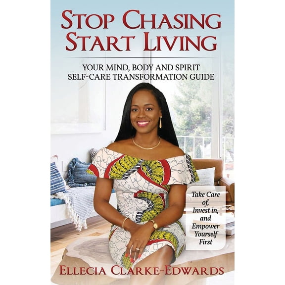 Stop Chasing Start Living: Your Mind, Body, and Spirit Self-Care Transformation Guide, (Paperback)