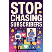 Stop Chasing YouTube Subscribers A Data-Driven Framework for Sustainable YouTube Growth, Paperback