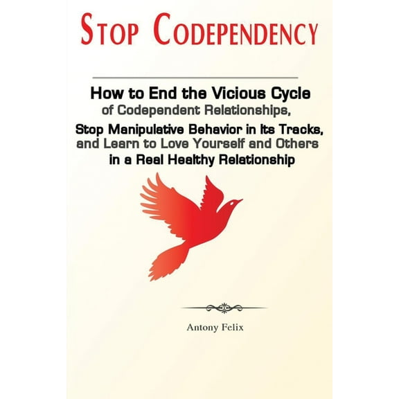 Stop Codependency: How to End the Vicious Cycle of Codependent Relationships, Stop Manipulative Behavior in Its Tracks, , (Paperback)