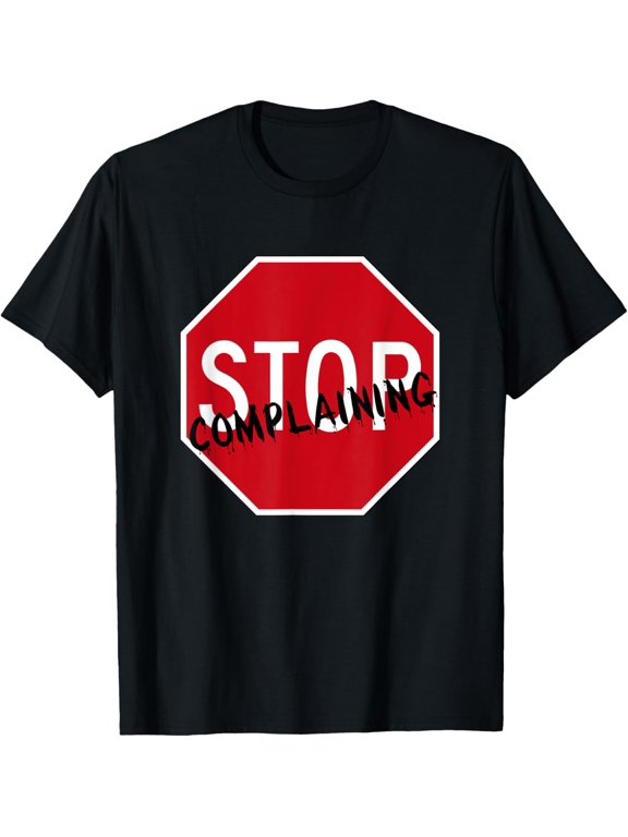 Stop Complaining T-Shirt