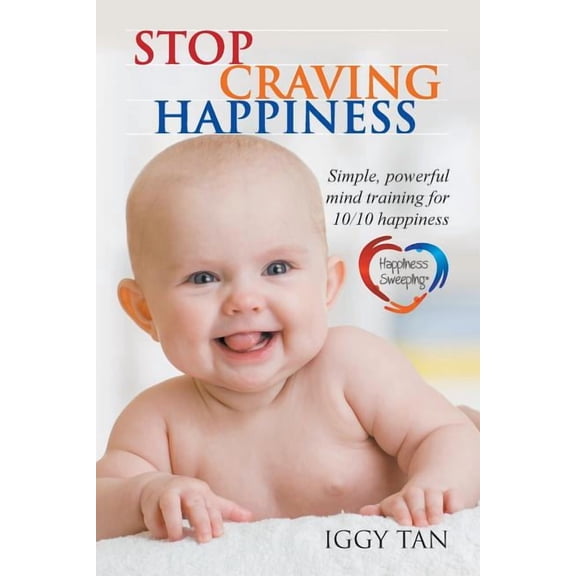 Stop Craving Happiness: Simple powerful mind training for 10/10 happiness, (Paperback)