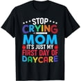 thumbnail image 1 of Stop Crying Mom It's Just My First Day Of Daycare Kids T-Shirt, 1 of 4