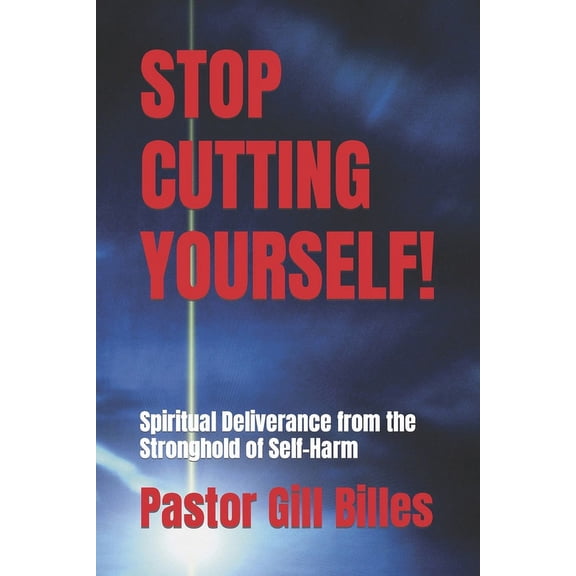 Stop Cutting Yourself!: Spiritual Deliverance from the Stronghold of Self-Harm (Paperback)