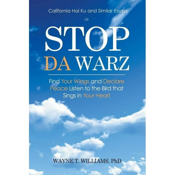 Stop Da Warz: Find Your Wings and Declare Peace Listen to the Bird that Sings in Your Heart (Paperback)