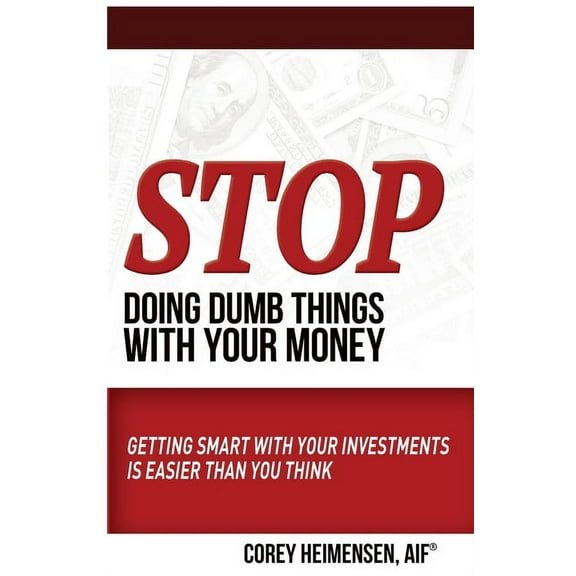 Stop Doing Dumb Things with Your Money: Getting Smart With Your Investments Is Easier Than You Think, (Paperback)