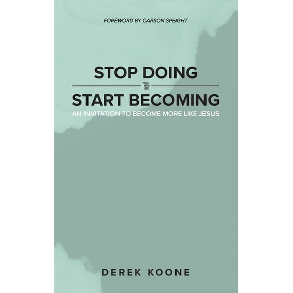Stop Doing Start Becoming: An Invitation to Become More Like Jesus, (Hardcover)