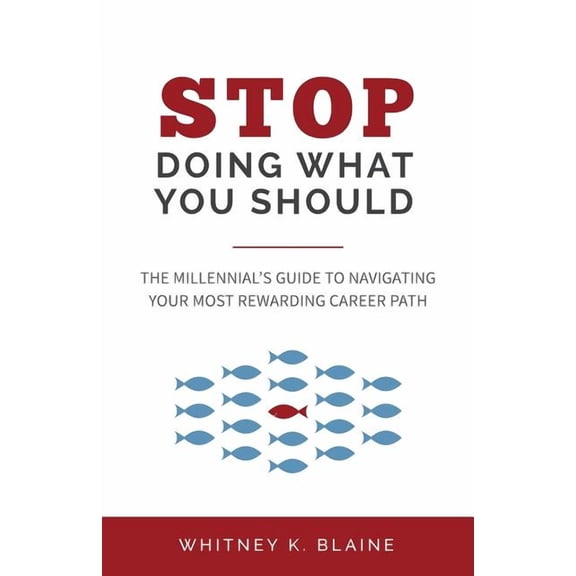 Stop Doing What You Should: The Millennial's Guide to Navigating Your Most Rewarding Career Path, (Paperback)