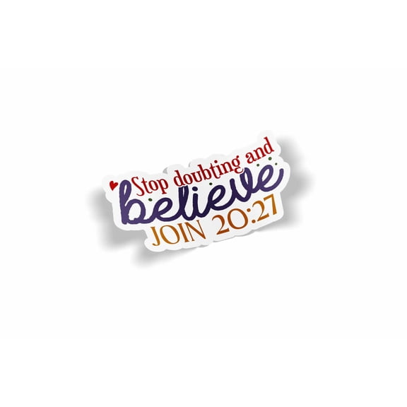 Stop Doubting & Believe Waterproof Sticker