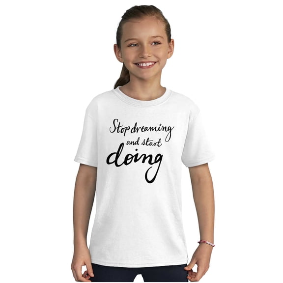 Stop Dreaming Start Doing Inspiring Girls Kids T Shirt Tees Teen Brisco Brands X