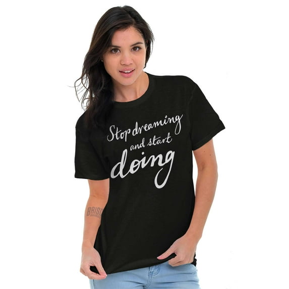 Stop Dreaming Start Doing Inspiring Women's Graphic T Shirt Tees Brisco Brands S